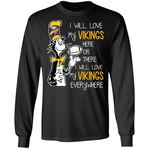 Minnesota Vikings I Will Love Vikings Here Or There I Will Love My Vikings Everywhere T-Shirts, Hoodies, Long Sleeve 17