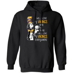 Minnesota Vikings I Will Love Vikings Here Or There I Will Love My Vikings Everywhere T-Shirts, Hoodies, Long Sleeve 43