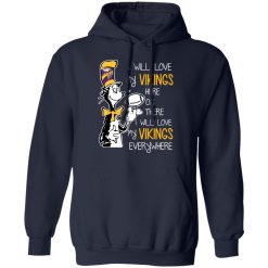Minnesota Vikings I Will Love Vikings Here Or There I Will Love My Vikings Everywhere T-Shirts, Hoodies, Long Sleeve 45