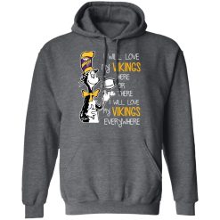 Minnesota Vikings I Will Love Vikings Here Or There I Will Love My Vikings Everywhere T-Shirts, Hoodies, Long Sleeve 47