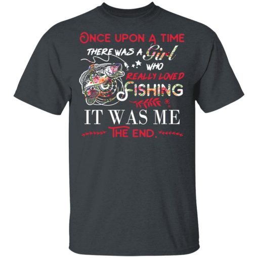 Once Upon A Time There Was A Girl Who Really Loved Fishing It Was Me T-Shirts, Hoodies, Long Sleeve 4