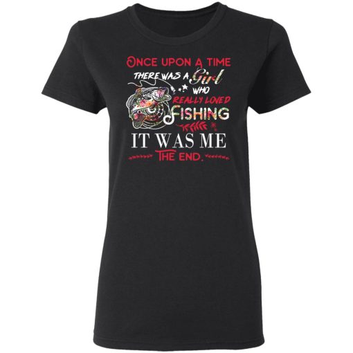 Once Upon A Time There Was A Girl Who Really Loved Fishing It Was Me T-Shirts, Hoodies, Long Sleeve 9