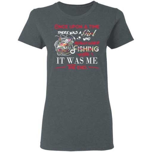 Once Upon A Time There Was A Girl Who Really Loved Fishing It Was Me T-Shirts, Hoodies, Long Sleeve 11