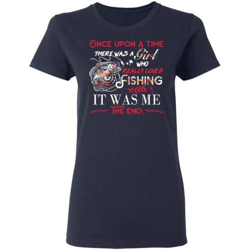 Once Upon A Time There Was A Girl Who Really Loved Fishing It Was Me T-Shirts, Hoodies, Long Sleeve 14