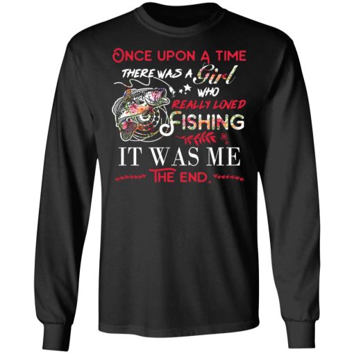 Once Upon A Time There Was A Girl Who Really Loved Fishing It Was Me T-Shirts, Hoodies, Long Sleeve 17