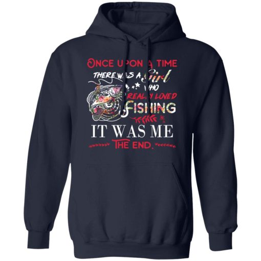 Once Upon A Time There Was A Girl Who Really Loved Fishing It Was Me T-Shirts, Hoodies, Long Sleeve 22
