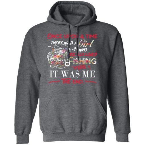 Once Upon A Time There Was A Girl Who Really Loved Fishing It Was Me T-Shirts, Hoodies, Long Sleeve 24