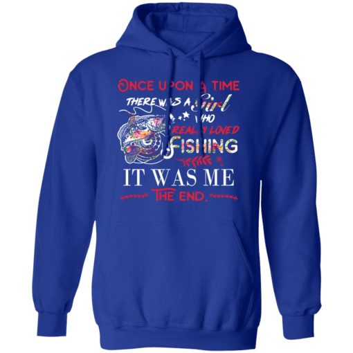Once Upon A Time There Was A Girl Who Really Loved Fishing It Was Me T-Shirts, Hoodies, Long Sleeve 25