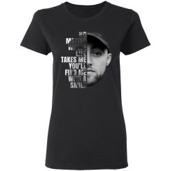 Mac Miller No Matter Where Life Takes Me You’ll Find Me With A Smile T-Shirts, Hoodies, Long Sleeve 33
