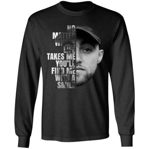 Mac Miller No Matter Where Life Takes Me You’ll Find Me With A Smile T-Shirts, Hoodies, Long Sleeve 17