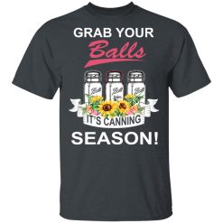 Grab Your Balls It’s Canning Season T-Shirts, Hoodies, Long Sleeve 28