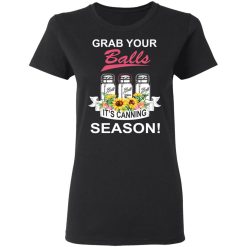 Grab Your Balls It’s Canning Season T-Shirts, Hoodies, Long Sleeve 33
