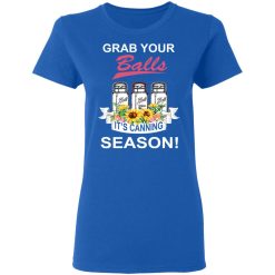 Grab Your Balls It’s Canning Season T-Shirts, Hoodies, Long Sleeve 39