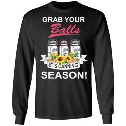 Grab Your Balls It’s Canning Season T-Shirts, Hoodies, Long Sleeve 41