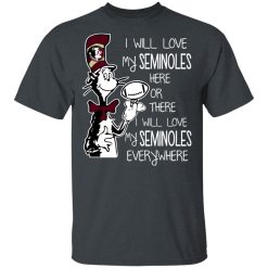 Florida State Seminoles I Will Love Seminoles Here Or There I Will Love My Seminoles Everywhere T-Shirts, Hoodies, Long Sleeve 27