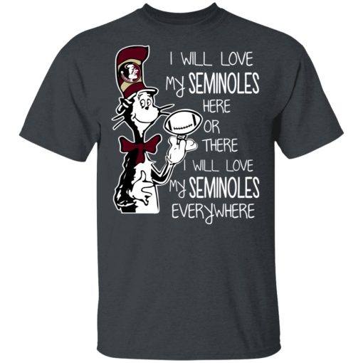 Florida State Seminoles I Will Love Seminoles Here Or There I Will Love My Seminoles Everywhere T-Shirts, Hoodies, Long Sleeve 3