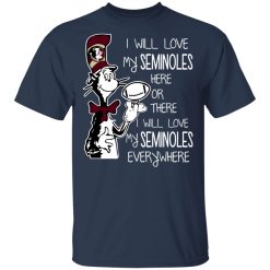 Florida State Seminoles I Will Love Seminoles Here Or There I Will Love My Seminoles Everywhere T-Shirts, Hoodies, Long Sleeve 29