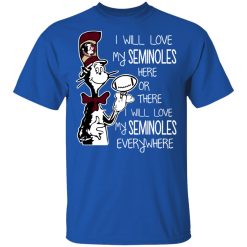 Florida State Seminoles I Will Love Seminoles Here Or There I Will Love My Seminoles Everywhere T-Shirts, Hoodies, Long Sleeve 31