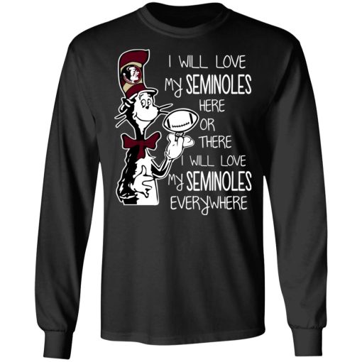 Florida State Seminoles I Will Love Seminoles Here Or There I Will Love My Seminoles Everywhere T-Shirts, Hoodies, Long Sleeve 17