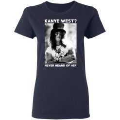 Guns N’ Roses Kanye West Never Heard Of Her T-Shirts, Hoodies, Long Sleeve 37