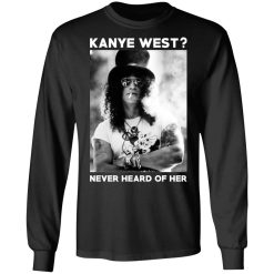 Guns N’ Roses Kanye West Never Heard Of Her T-Shirts, Hoodies, Long Sleeve 41
