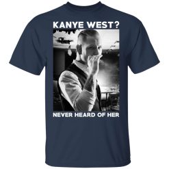 A Day to Remember Kanye West Never Heard Of Her – A Day to Remember T-Shirts, Hoodies, Long Sleeve 29