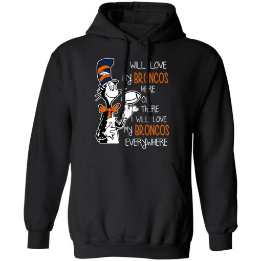 Denver Broncos I Will Love Broncos Here Or There I Will Love My Broncos Everywhere T-Shirts, Hoodies, Long Sleeve 19