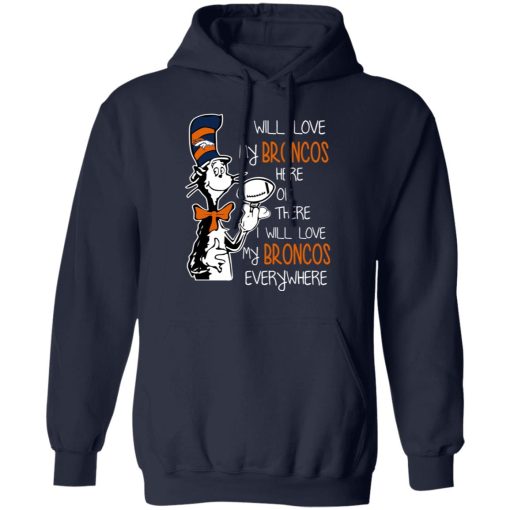 Denver Broncos I Will Love Broncos Here Or There I Will Love My Broncos Everywhere T-Shirts, Hoodies, Long Sleeve 22