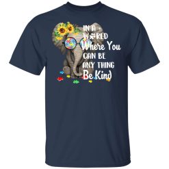 Autism In A World Where You Can Be Anything Be Kind T-Shirts, Hoodies, Long Sleeve 30