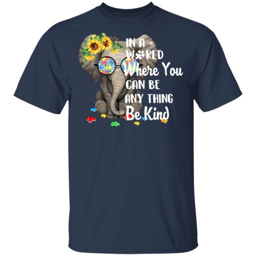 Autism In A World Where You Can Be Anything Be Kind T-Shirts, Hoodies, Long Sleeve 5