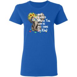 Autism In A World Where You Can Be Anything Be Kind T-Shirts, Hoodies, Long Sleeve 39