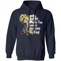 Autism In A World Where You Can Be Anything Be Kind T-Shirts, Hoodies, Long Sleeve 45