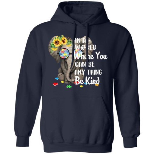 Autism In A World Where You Can Be Anything Be Kind T-Shirts, Hoodies, Long Sleeve 21