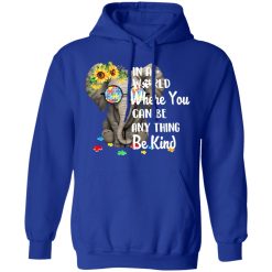 Autism In A World Where You Can Be Anything Be Kind T-Shirts, Hoodies, Long Sleeve 49