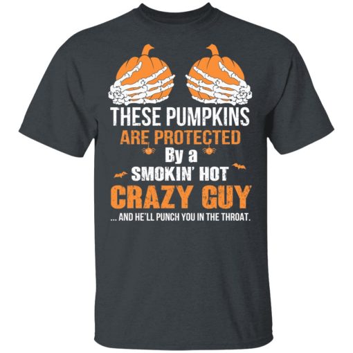 These Pumpkins Are Protected By A Smokin’ Hot Crazy Guy T-Shirts, Hoodies, Long Sleeve 3