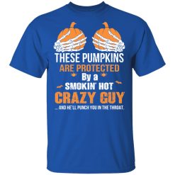 These Pumpkins Are Protected By A Smokin’ Hot Crazy Guy T-Shirts, Hoodies, Long Sleeve 31