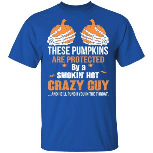 These Pumpkins Are Protected By A Smokin’ Hot Crazy Guy T-Shirts, Hoodies, Long Sleeve 7