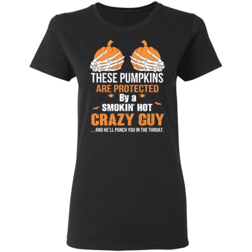 These Pumpkins Are Protected By A Smokin’ Hot Crazy Guy T-Shirts, Hoodies, Long Sleeve 9