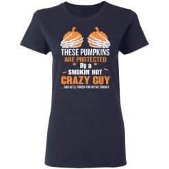These Pumpkins Are Protected By A Smokin’ Hot Crazy Guy T-Shirts, Hoodies, Long Sleeve 37