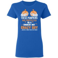 These Pumpkins Are Protected By A Smokin’ Hot Crazy Guy T-Shirts, Hoodies, Long Sleeve 39