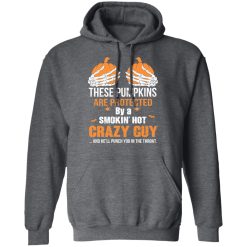 These Pumpkins Are Protected By A Smokin’ Hot Crazy Guy T-Shirts, Hoodies, Long Sleeve 47