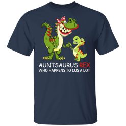 Auntsaurus Rex Who Happens To Cuss A Lot T-Shirts, Hoodies, Long Sleeve 27
