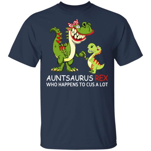 Auntsaurus Rex Who Happens To Cuss A Lot T-Shirts, Hoodies, Long Sleeve 3