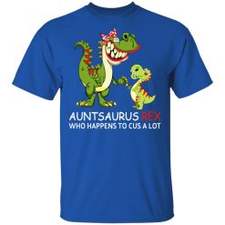 Auntsaurus Rex Who Happens To Cuss A Lot T-Shirts, Hoodies, Long Sleeve 29