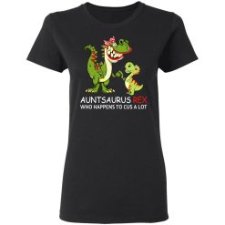 Auntsaurus Rex Who Happens To Cuss A Lot T-Shirts, Hoodies, Long Sleeve 33