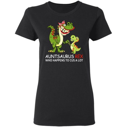 Auntsaurus Rex Who Happens To Cuss A Lot T-Shirts, Hoodies, Long Sleeve 9