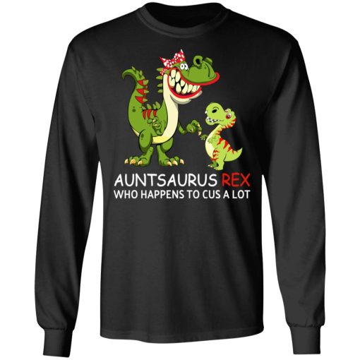 Auntsaurus Rex Who Happens To Cuss A Lot T-Shirts, Hoodies, Long Sleeve 17