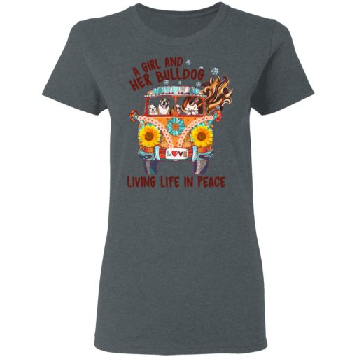 A Girl And Her Bulldog Living Life In Peace T-Shirts, Hoodies, Long Sleeve 11