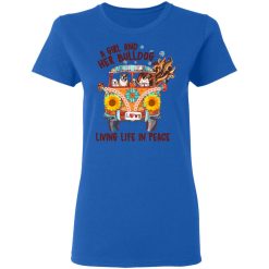 A Girl And Her Bulldog Living Life In Peace T-Shirts, Hoodies, Long Sleeve 39