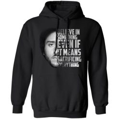 Believe in something. Even if it means sacrificing everything Colin Kaepernick T-Shirts, Hoodies, Long Sleeve 44